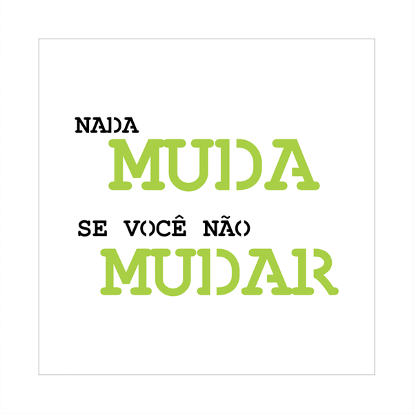 Stencil Nada Muda se Você não Mudar - 14x14 - Ref 5818