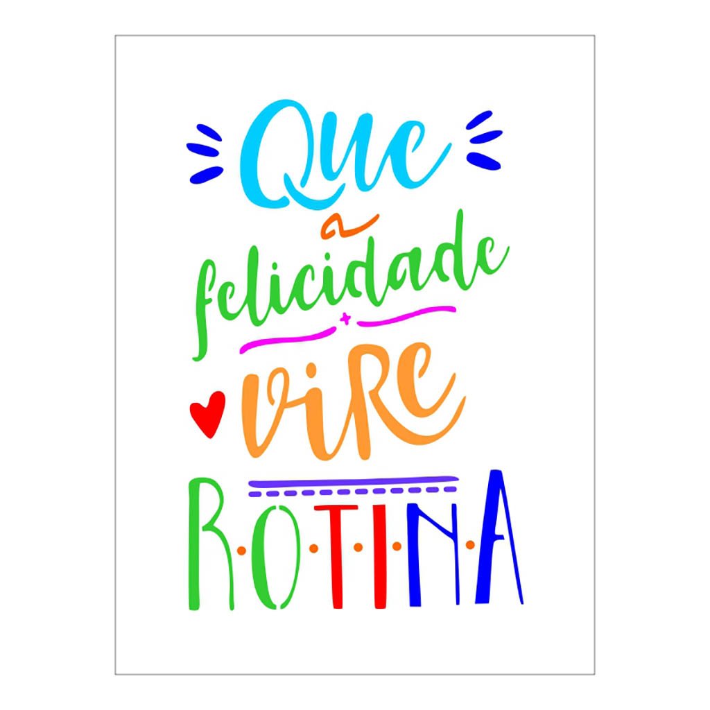 Stencil Que a Felicidade Vire Rotina - 15x20 - Ref A2219
